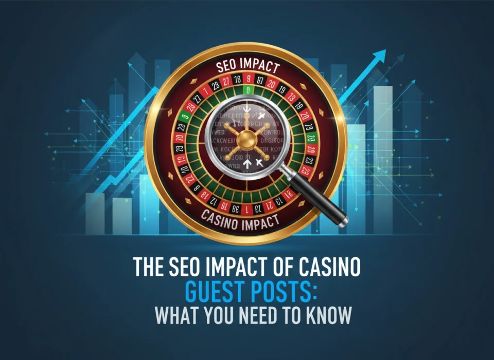 The SEO Impact of Casino Guest Posts: What You Need to Know