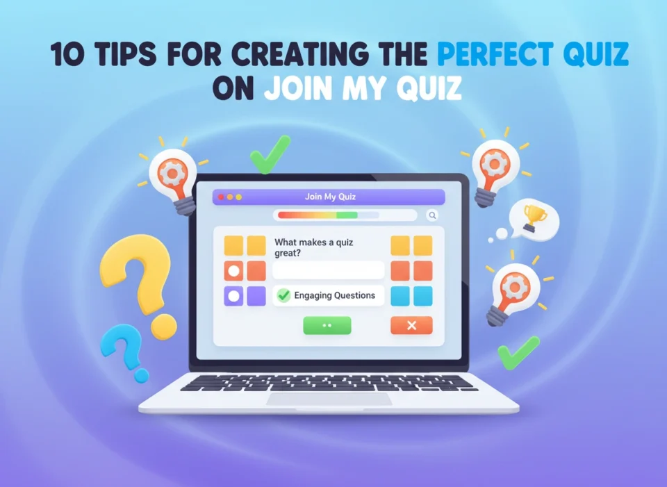 10 Tips for Creating the Perfect Quiz on Join My Quiz