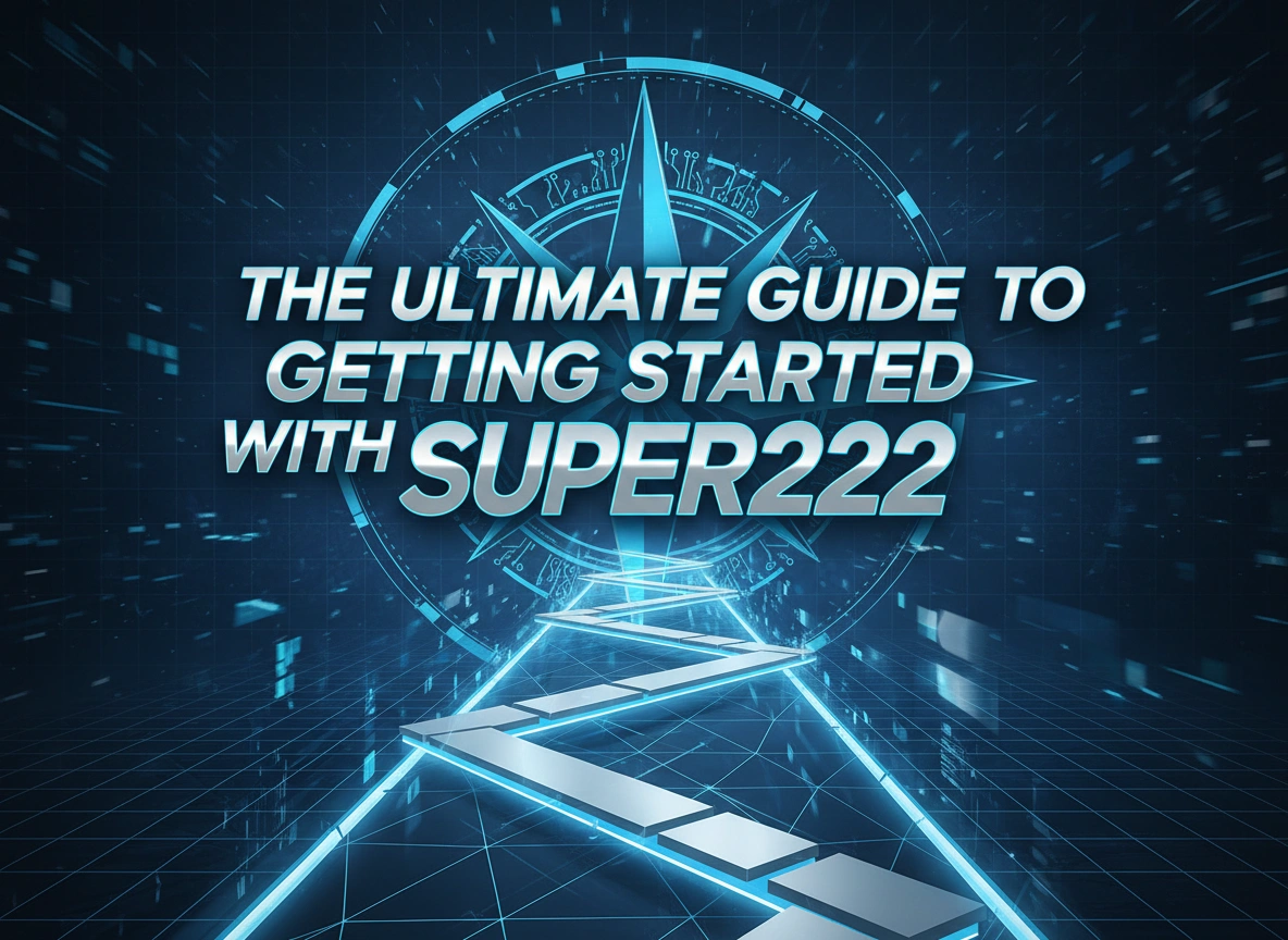 The Ultimate Guide to Getting Started with Super222